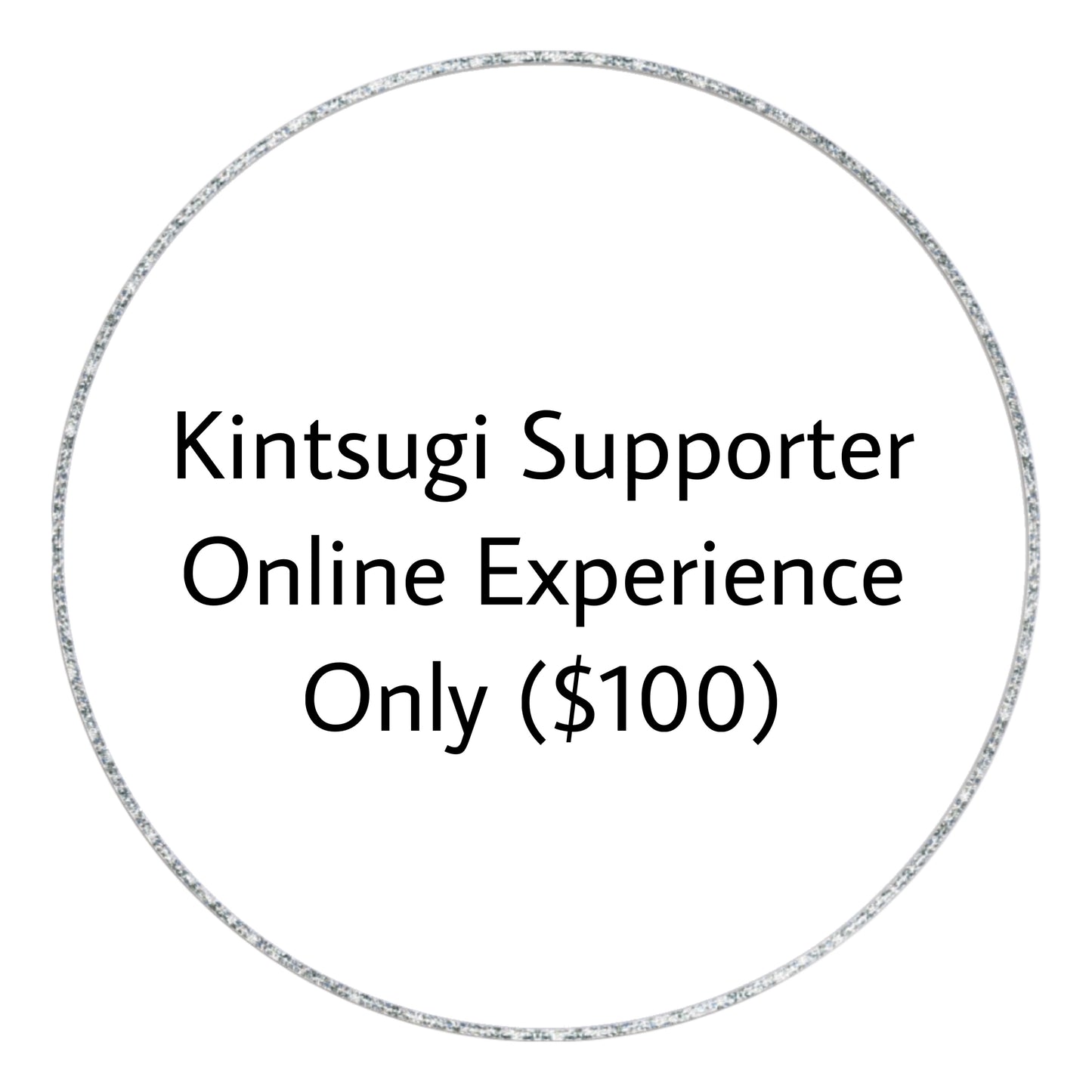 General Supporter - Online Experience Only ($100) オンライン金継ぎレクチャー&展示会ツアー